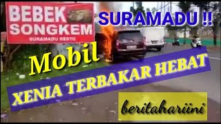 PANIK!! | MOBIL XENIA TERBAKAR DIDEPAN SURAMADU RESTO  TANGKEL  - BANGKALAN MADURA