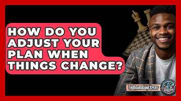 How Do You Adjust Your Plan When Things Change? - The Board Game Xpert
