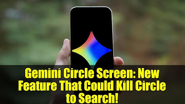 Gemini Circle Screen: New Feature That Could Kill Circle to Search!
