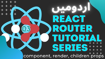 Part 03 React Router Tutorial Series in Urdu/Hindi: component, render, children props in Route