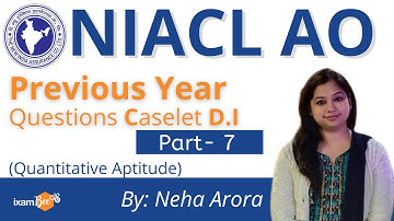 NIACL AO | Previous Year Questions  Caselet D.I | Quantitative Aptitude- 7 | By Neha Arora