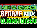 Labis na nasaktan   pamatay puso love song  tiktok trending hits  reggae mix  djmar disco traxx