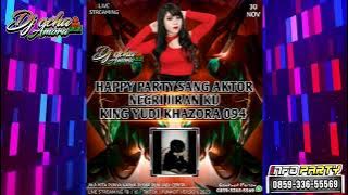 FUNKOT REMIX DJ || HAPPY PARTY SANG AKTOR NEGRI JIRAN KU - KING YUDI KHAZORA 094 By DJ OCHA AMORA