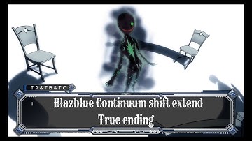 Blazblue Continuum shift extend  Story Mode True Ending