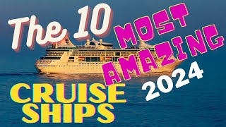 The 10 Most Amazing Cruise Ships 2024