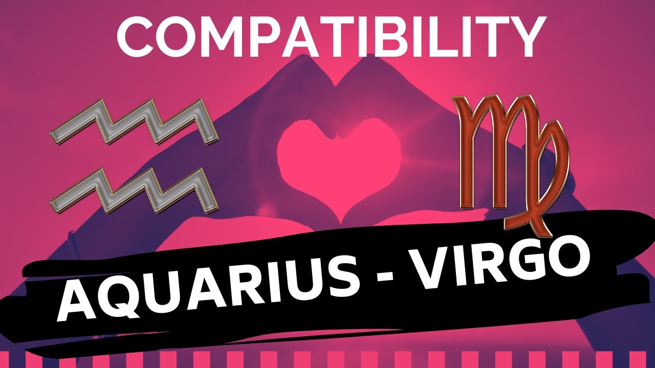 AQUARIUS ♒ AND VIRGO ♍ LOVE COMPATIBILITY ️🔥 YouTube