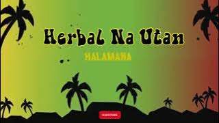 Herbal Na Utan - Halamana (Lyrics Original)