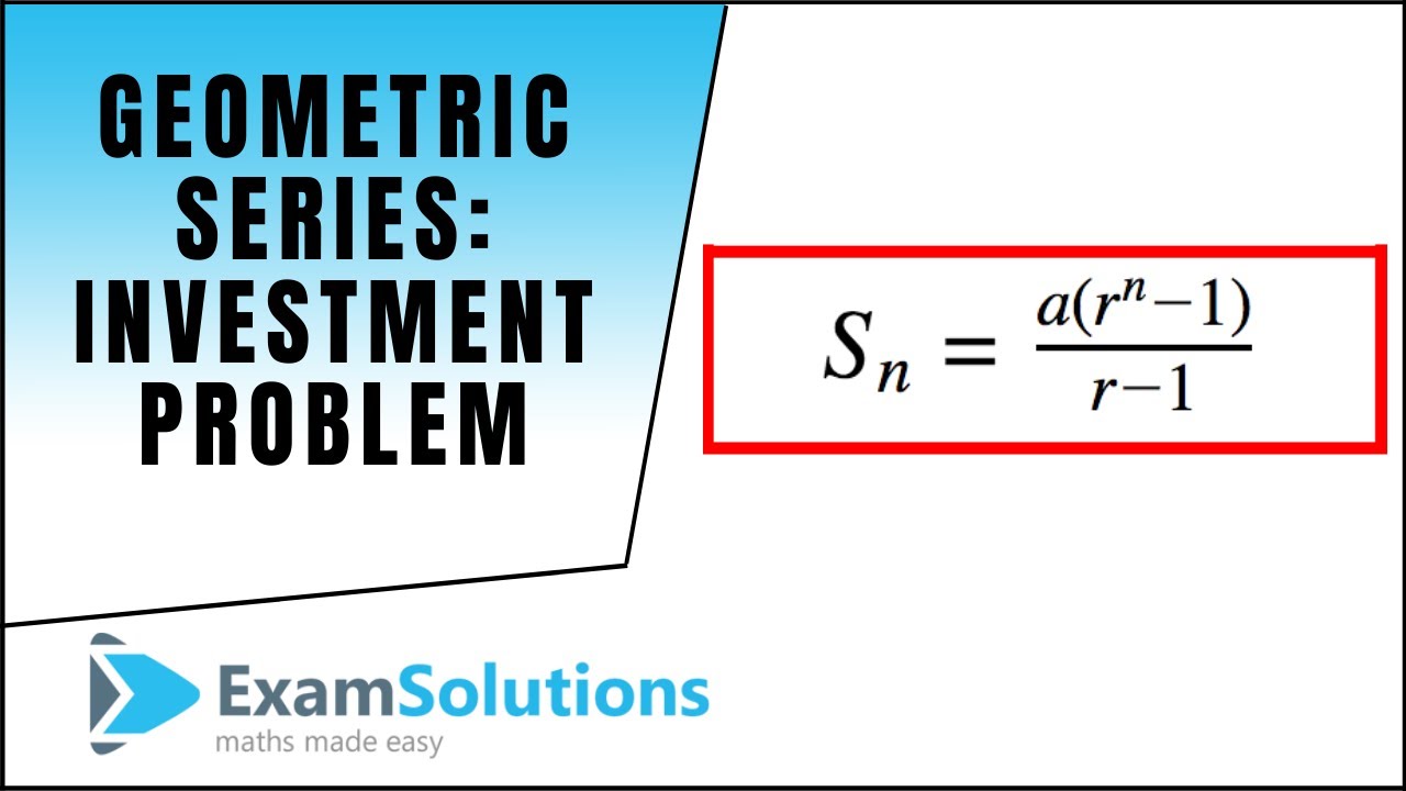 Geometric Series investment Problem ExamSolutions YouTube Geometric Series investment Problem ExamSolutions YouTube