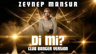 Zeynep Mansur & Serkan Demirel - Di Mi? (Club Banger Version)