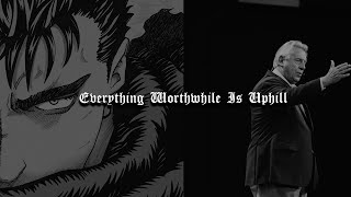 Everything Worthwhile Is Uphill