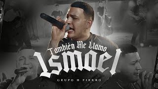 Video thumbnail of "Grupo H Fierro - Tambien Me Llamo Ismael [Official Video]"