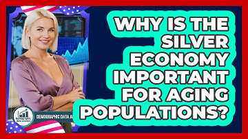 Why Is The Silver Economy Important For Aging Populations? - Demographic Data Answers
