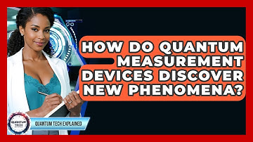 How Do Quantum Measurement Devices Discover New Phenomena? - Quantum Tech Explained