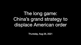 The long game: China’s grand strategy to displace American order