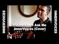 Please Dont Ask Me - InnerVoices (Cover)
