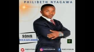 Philibeth Nyagawa-YEYE NI ALFA NA OMEGA (official Audio)