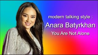 Anara Batyrkhan  - You Are Not Alone ( modern talking ( style )  - 2024  video by #OlegVlasov Resimi