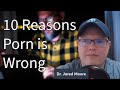 10 reasons porn is wrong with pastor jared moore