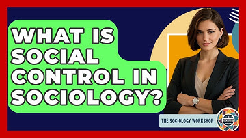 What Is Social Control In Sociology? - The Sociology Workshop