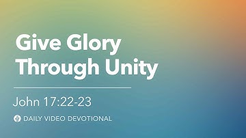 Give Glory Through Unity | John 17:22–23 | Our Daily Bread Video Devotional
