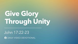 Give Glory Through Unity John 172223 Our Daily Bread Video Devotional