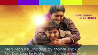 Singer: monali thakur music: anu malik lyrics: varun grover moh ke
dhaage hmmm… yeh teri ungliyon se ja uljhe moh...