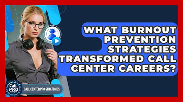 What Burnout Prevention Strategies Transformed Call Center Careers? - Call Center Pro Strategies