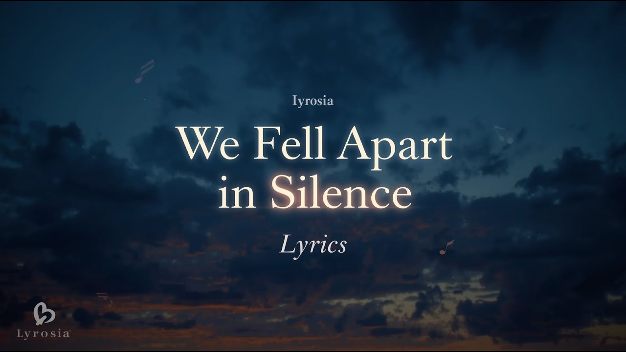 We Fell Apart in Silence ( Lyrics )