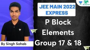 The P- Block Elements | Group 17 & 18 | Chemistry | JEE Mains Express | Score 200+ | JEE Nation