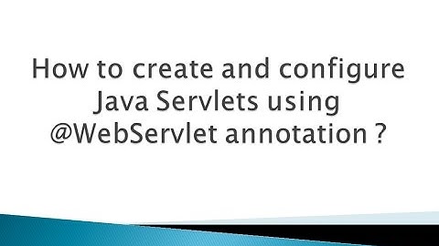How to create and configure Java Servlets using @WebServlet annotation ?