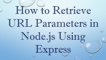 How to Retrieve URL Parameters in Node.js Using Express