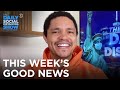 This Week’s Good News | The Daily Social Distancing Show