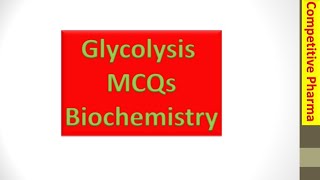 Glycolysis MCQs Biochemistry DPharma BPharma GPAT Pharmacist