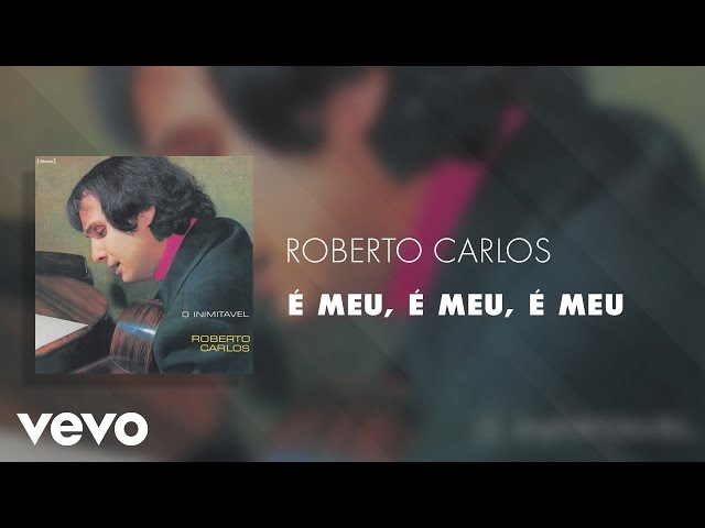 Roberto Carlos - É Meu, É Meu, É Meu