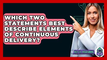 Which Two Statements Best Describe Elements Of Continuous Delivery? - Next LVL Programming