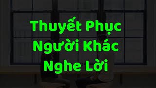 Cách Thuyết phục Người Khác Nghe Lời