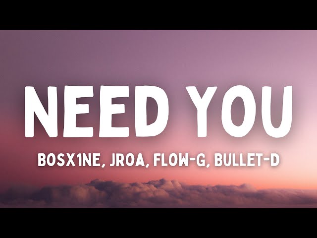 Bosx1ne, JRoa, Flow-G, Bullet-D - Need You (Lyrics) (TikTok Song) | I just want your body, body class=