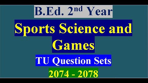 TU Question Sets 2074-2078 / Sports Science and Games/B.Ed. 2nd Year