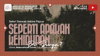 [SAFARI PAPUA] Seperti Apakah Kehidupan Di Surga? - Ustadz Abdurrahman Zahier, BBA