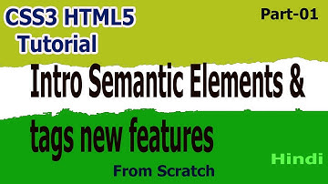 Html5 Css3 Tutorial Part-01 | Intro Semantic Elements & Tags | New Features in Hindi