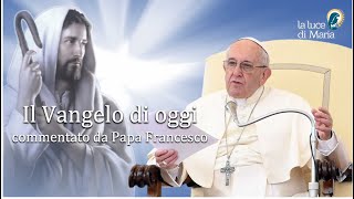 Il Vangelo di oggi Lunedì 8 Agosto dal Vangelo secondo Matteo commentato dal Papa Il Vangelo di oggi Lunedì 8 Agosto dal Vangelo secondo Matteo commentato dal Papa