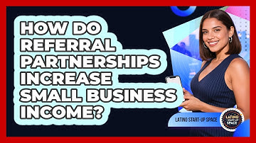 How Do Referral Partnerships Increase Small Business Income? - Latino Start Up Space