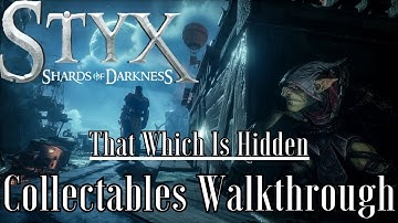 Styx: Shards of Darkness - [Collectibles Walkthrough] - That Which Is Hidden