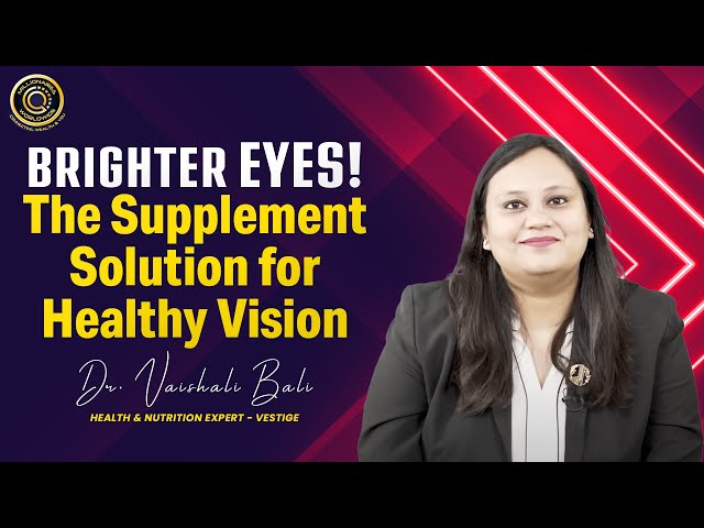 Brighter Eyes: The Supplement Solution for Healthy Vision! | Vestige Eye Support | Dr. Vaishali Bali