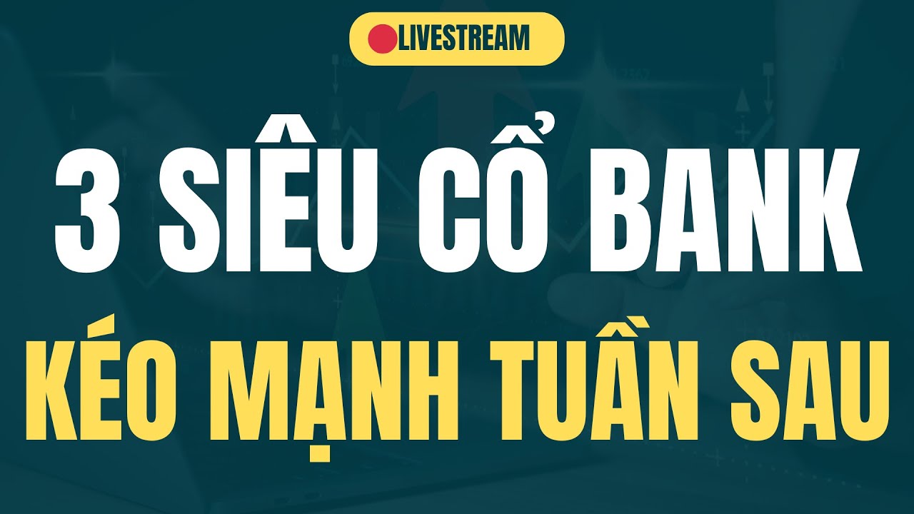 3 SIÊU CỔ BANK KÉO MẠNH TUẦN SAU  | NHẬN ĐỊNH CHỨNG KHOÁN | BÌNH TRẦN STOCK