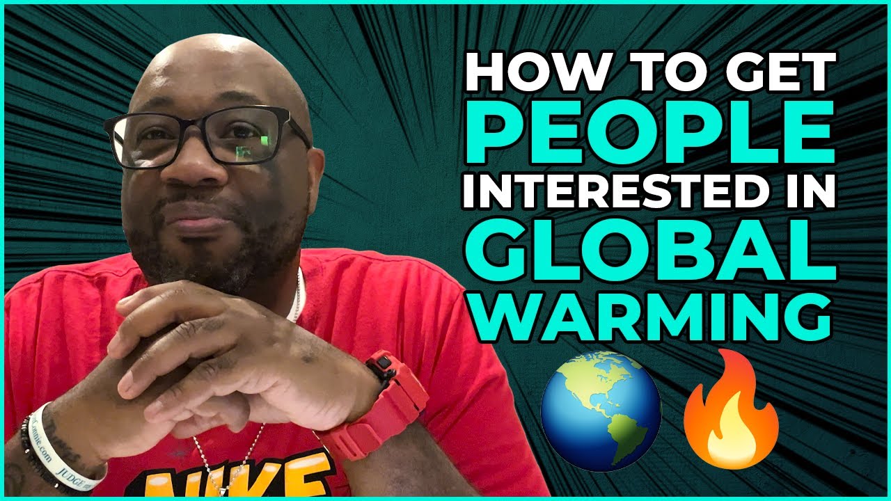How to Get People Interested in Global Warming | Real Talk With Elliott