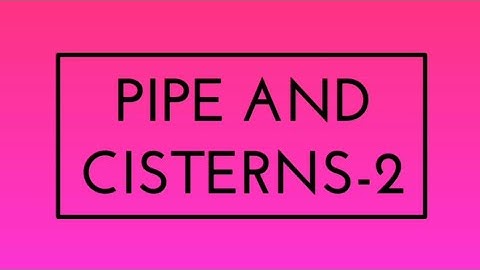 RS agrawal maths #Pipe and Cisterns-2