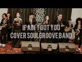 ALICIA KEYS-IF AIN&#39;T GOT YOU cover by SOULGROOVE BAND