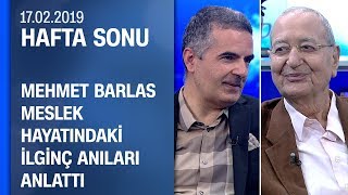 Mehmet Barlas Meslek Hayatındaki Ilginç Anıları Anlattı - Hafta Sonu 17.02.2019 Pazar