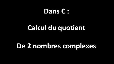 Calcul dans C : Quotient de 2 complexes